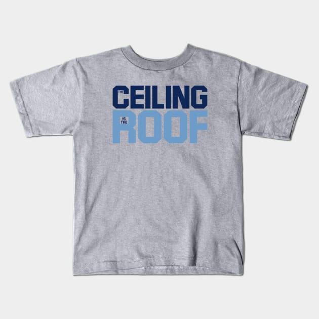 the ceiling is the roof quote from jordan Kids T-Shirt by anamarioline